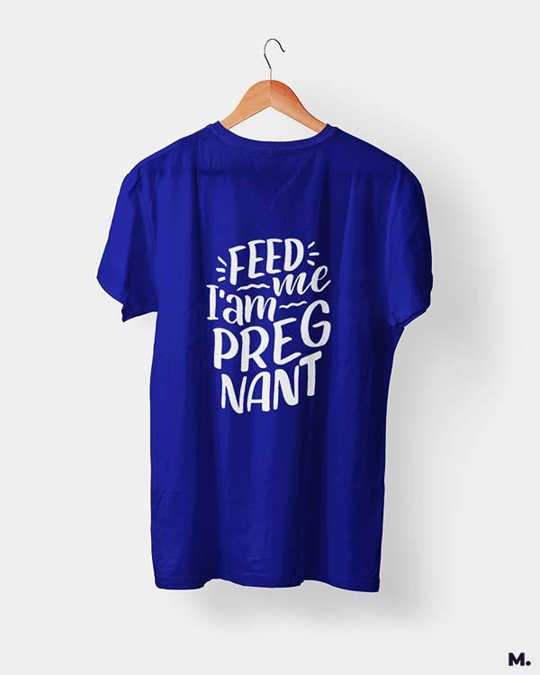 Printed t shirts - Feed me I am pregnant - MUSELOT