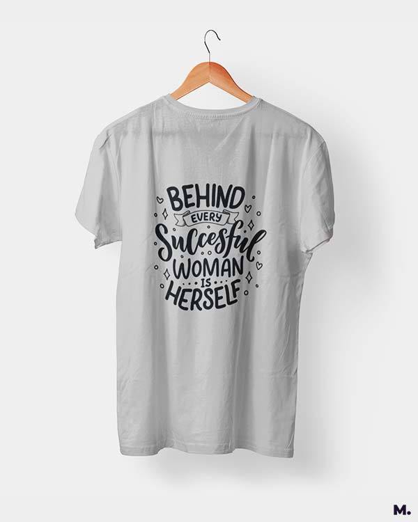 printed t shirts - Behind successful women is herself - MUSELOT