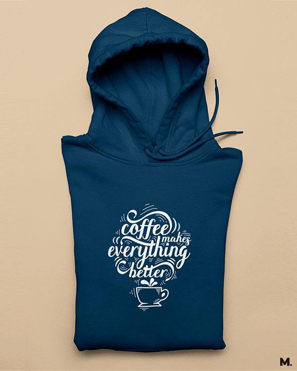 Printed hoodies - Coffee makes everything better - MUSELOT