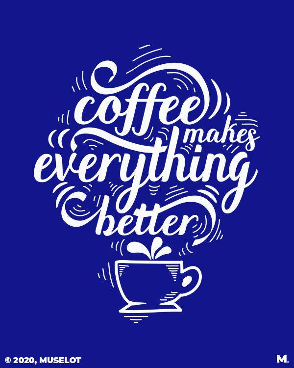 printed t shirts - Coffee makes everything better - MUSELOT