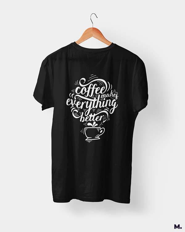 printed t shirts - Coffee makes everything better - MUSELOT