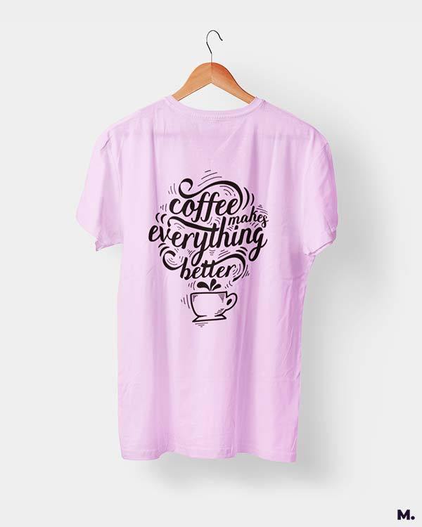 printed t shirts - Coffee makes everything better - MUSELOT