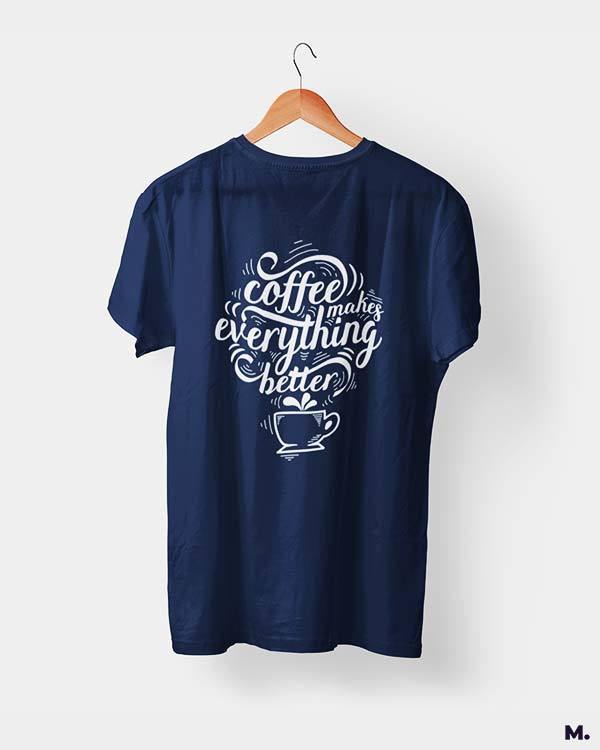 printed t shirts - Coffee makes everything better - MUSELOT