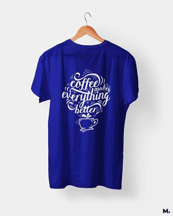 printed t shirts - Coffee makes everything better - MUSELOT
