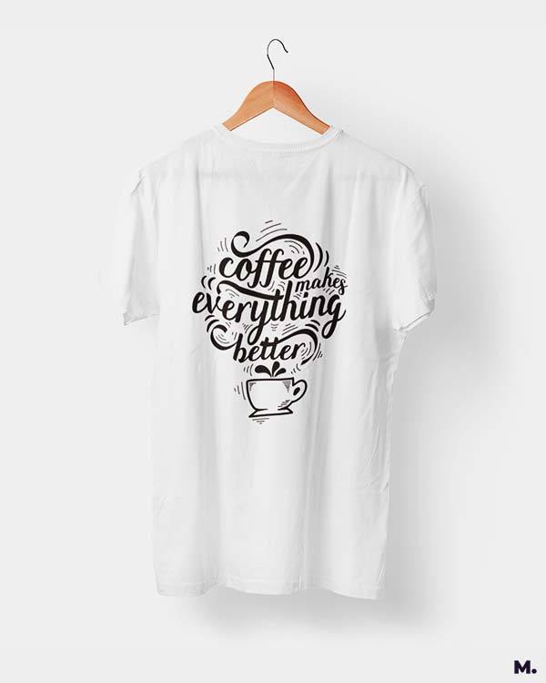 printed t shirts - Coffee makes everything better - MUSELOT