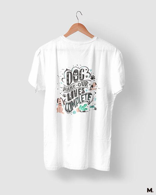 printed t shirts - Dog makes our life complete - MUSELOT