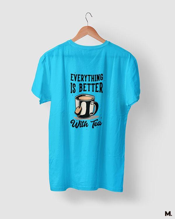 printed t shirts - Everything is better with tea - MUSELOT