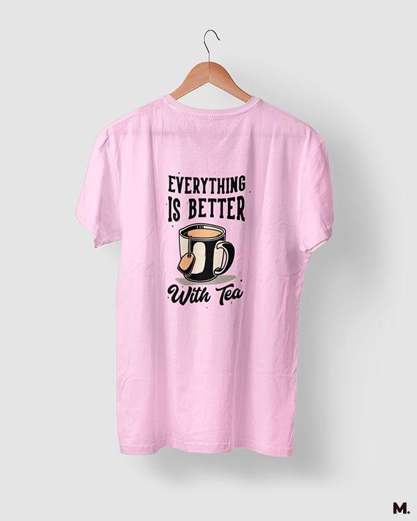 printed t shirts - Everything is better with tea - MUSELOT