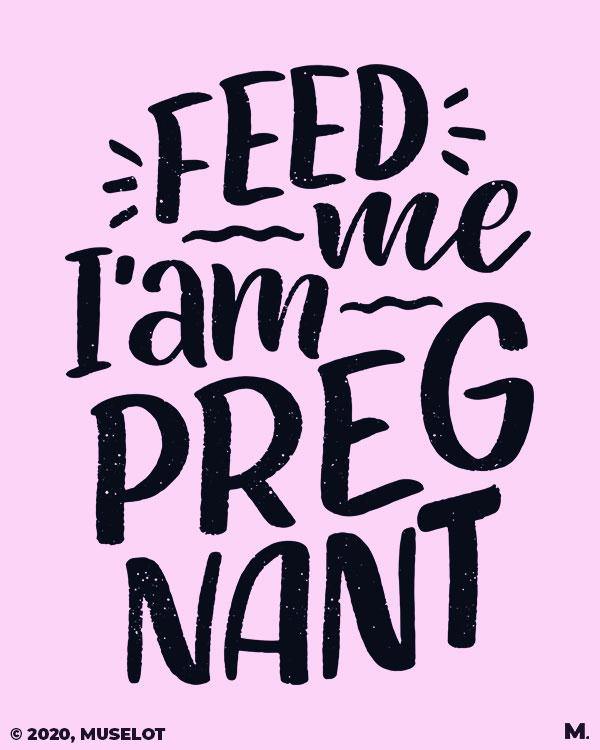 Printed t shirts - Feed me I am pregnant - MUSELOT