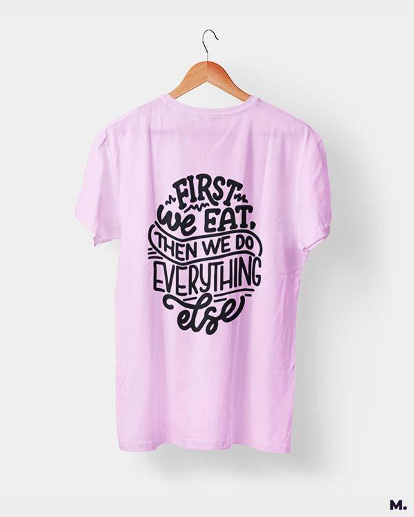 printed t shirts - First we eat - MUSELOT