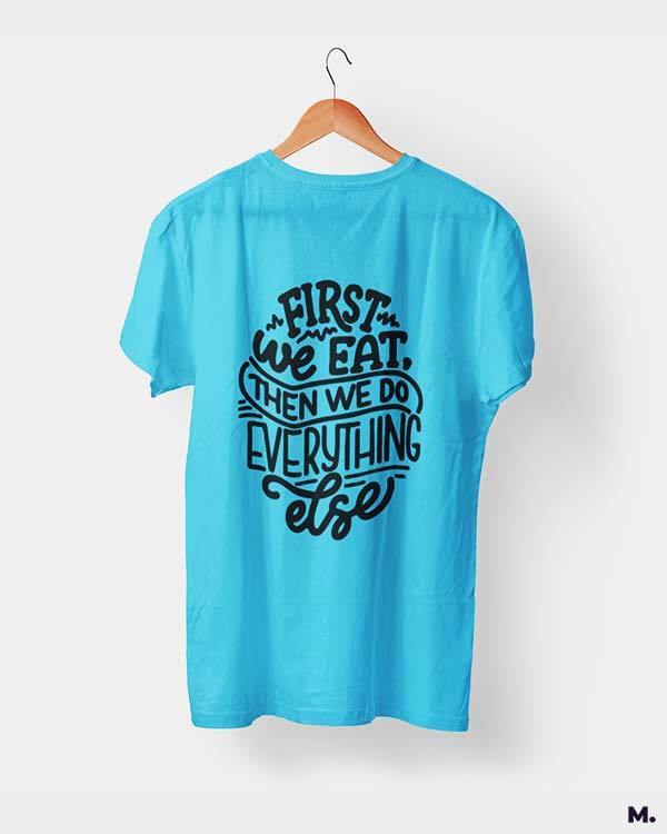 printed t shirts - First we eat - MUSELOT