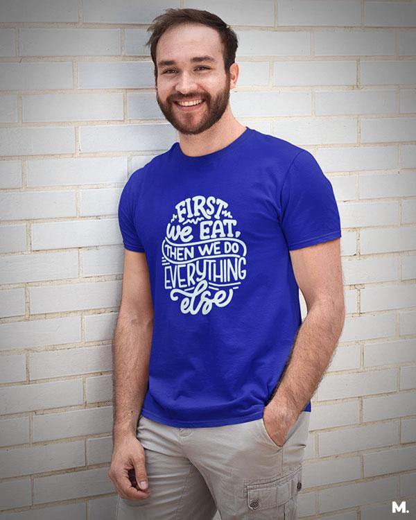 printed t shirts - First we eat - MUSELOT