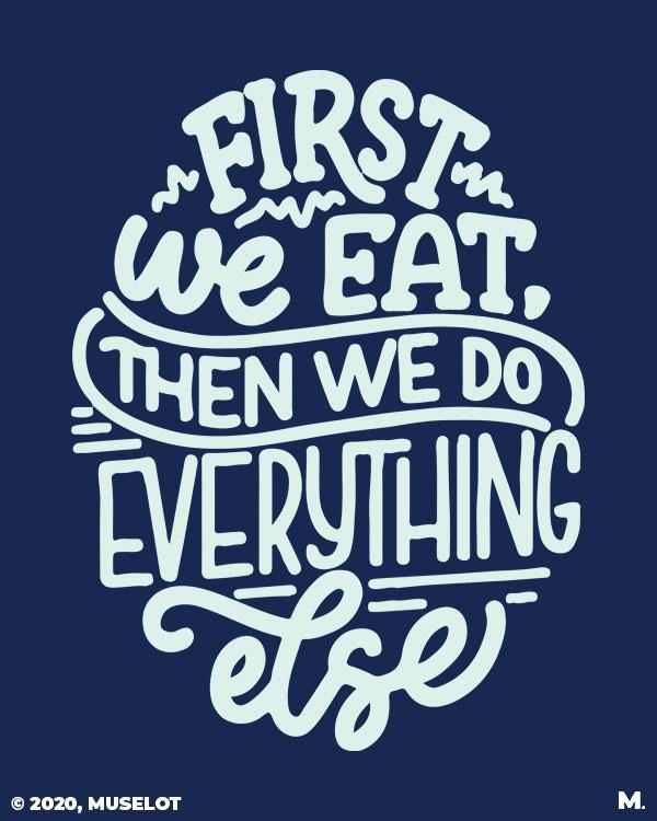 printed t shirts - First we eat - MUSELOT