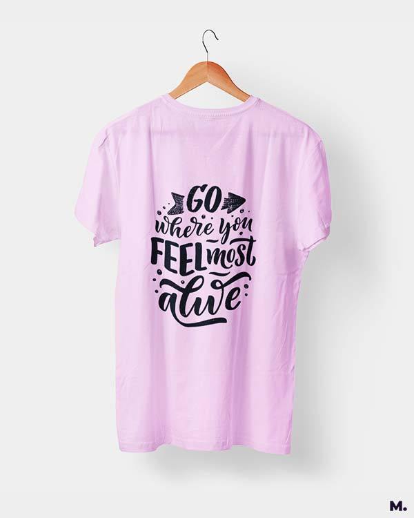printed t shirts - Go where you feel alive - MUSELOT