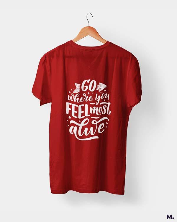 printed t shirts - Go where you feel alive - MUSELOT