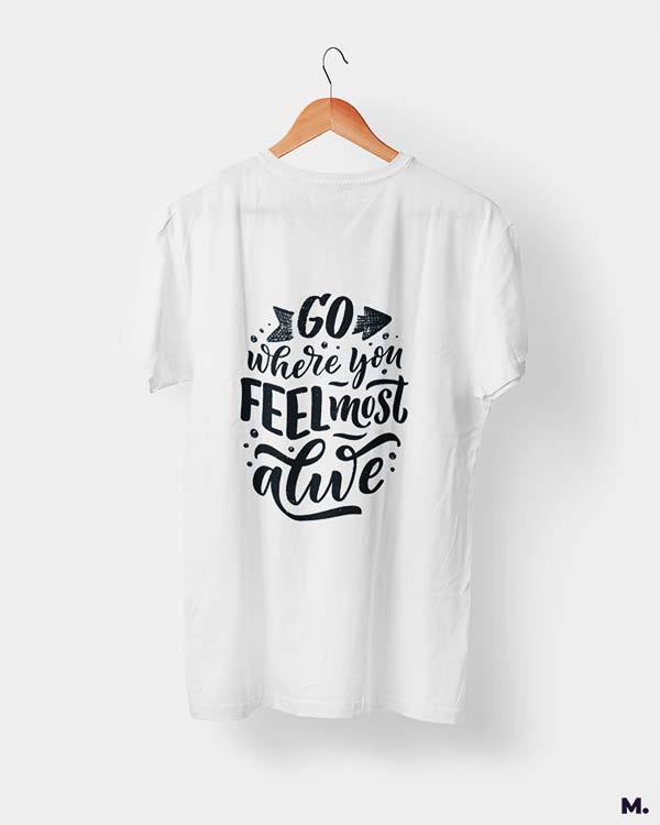 printed t shirts - Go where you feel alive - MUSELOT