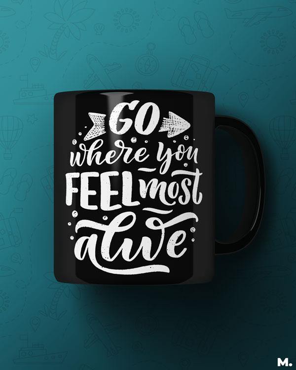 Printed mugs - Go where you feel alive - MUSELOT