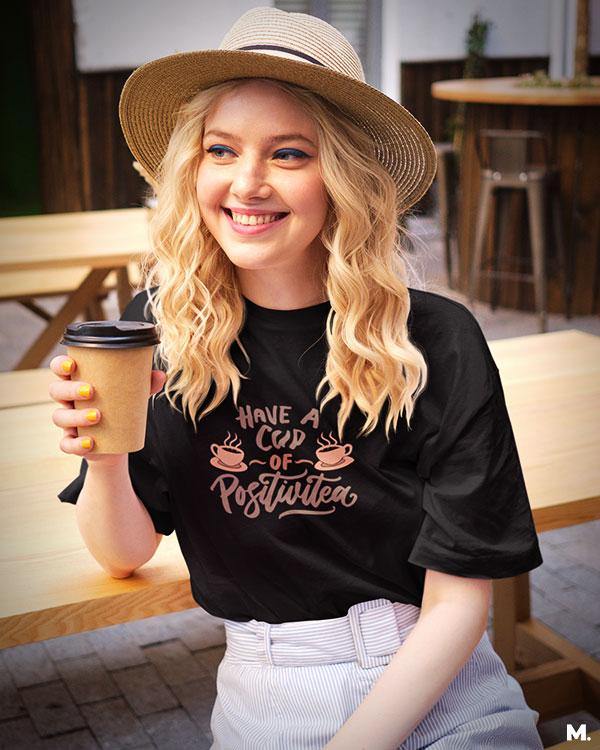 printed t shirts - Have a cup of positivitea - MUSELOT