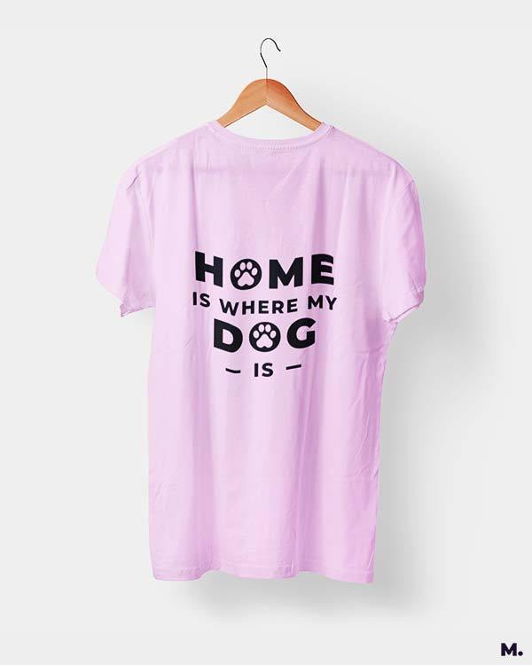printed t shirts - Home is where my dog is - MUSELOT