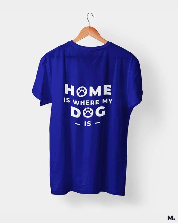 printed t shirts - Home is where my dog is - MUSELOT