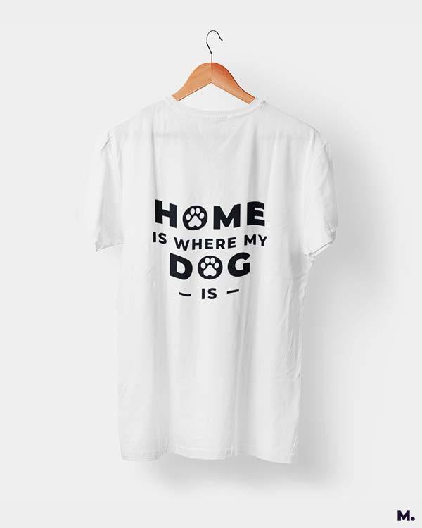 printed t shirts - Home is where my dog is - MUSELOT