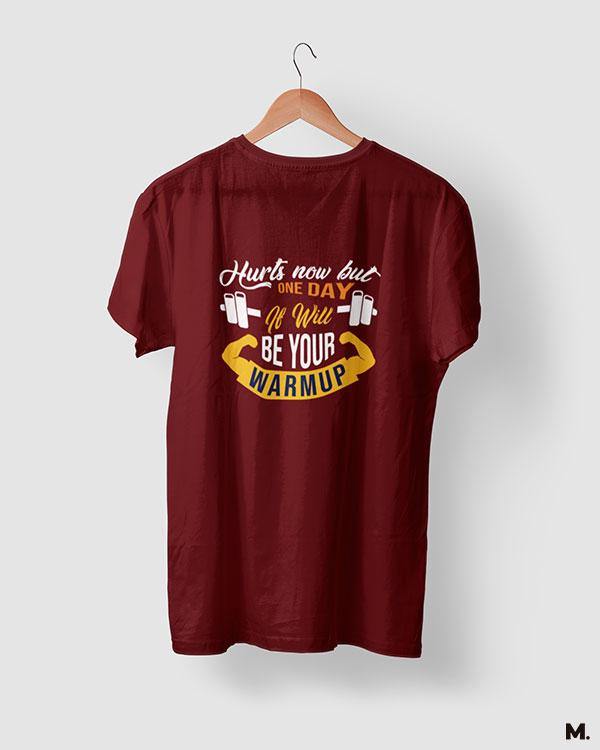 Maroon printed t shirts for fitness motivation - One day it'll be warm up - MUSELOT