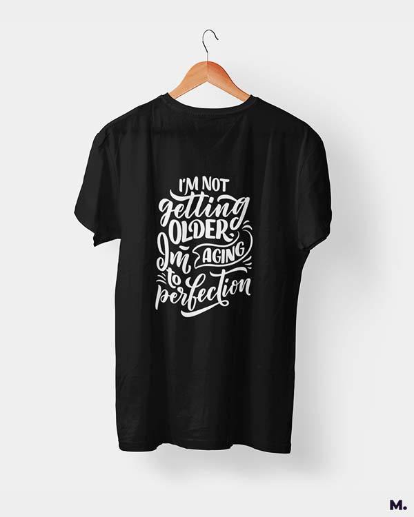printed t shirts - I am aging to perfection - MUSELOT