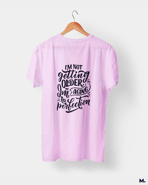 printed t shirts - I am aging to perfection - MUSELOT