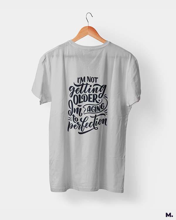 printed t shirts - I am aging to perfection - MUSELOT