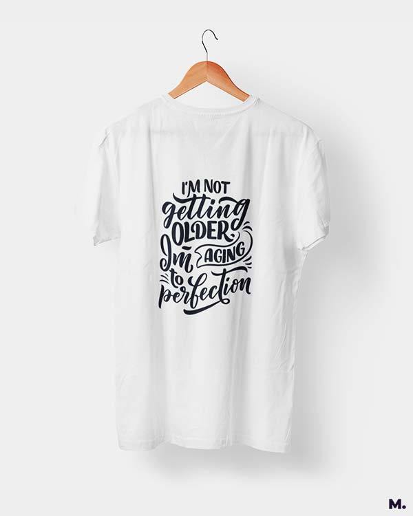 printed t shirts - I am aging to perfection - MUSELOT