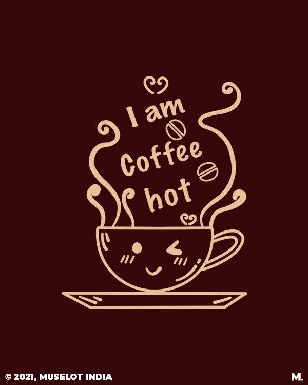 printed t shirts - I am coffee hot! - MUSELOT