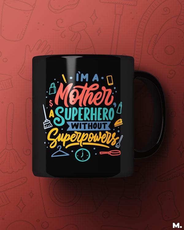 Black printed mugs online for moms - I am a mother, superhero without superpowers - MUSELOT