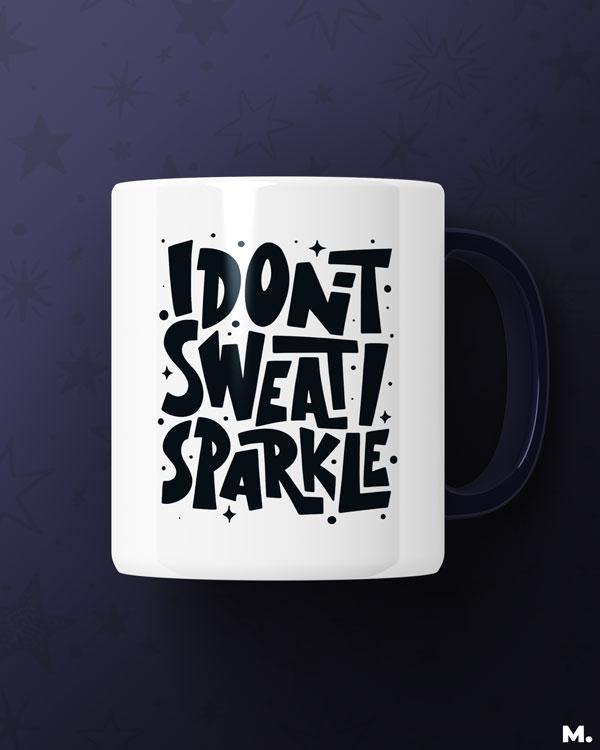 White printed mugs online for fitness enthusiasts - I don't sweat, I sparkle - MUSELOT