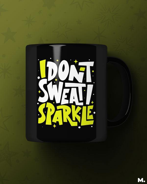Black printed mugs online for fitness enthusiasts - I don't sweat, I sparkle - MUSELOT