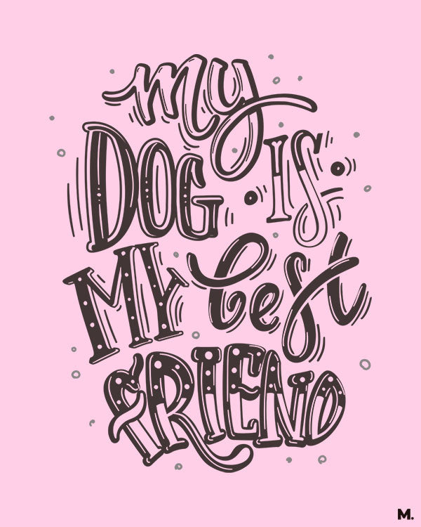 Printed t shirts for dog lovers My dog is my best friend Muselot