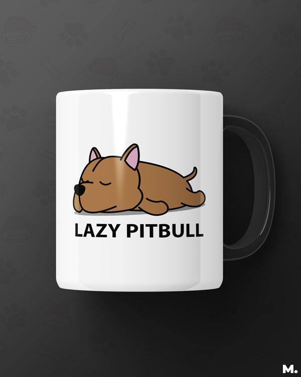 White printed mugs online for dog lovers - Lazy Pitbull - MUSELOT