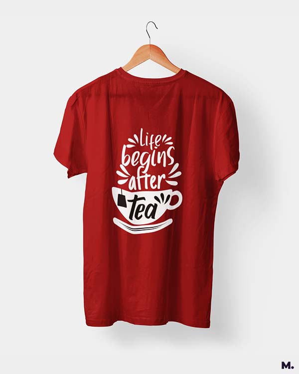 printed t shirts - Life begins after tea - Muselot India