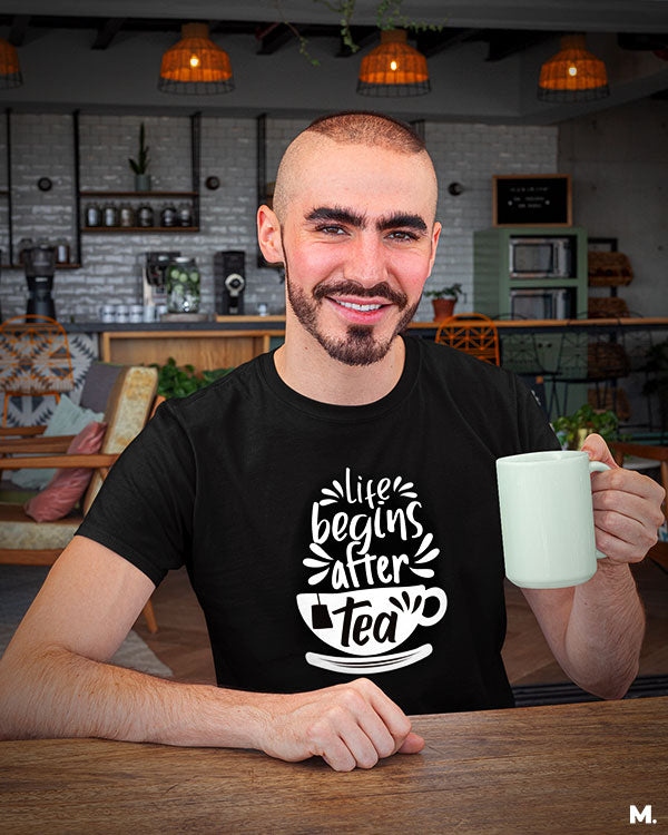 printed t shirts - Life begins after tea - Muselot India