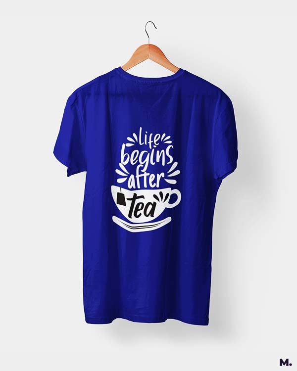 printed t shirts - Life begins after tea - Muselot India