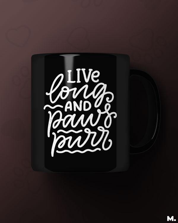 Black printed mugs online for pet lovers - Live long and paws purr - MUSELOT