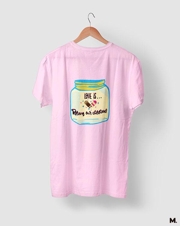 printed t shirts - Love is reliving childhood - MUSELOT
