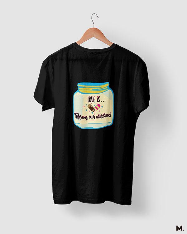 printed t shirts - Love is reliving childhood - MUSELOT