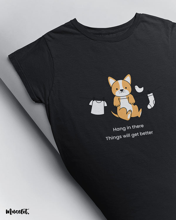 Hang in there, things will get better cute design illustrated graphic t shirt in black colour at Muselot