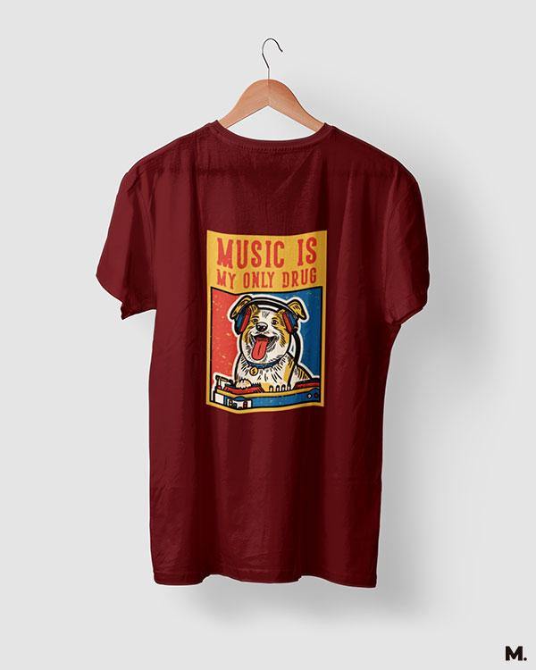 printed t shirts - Music is my only drug - MUSELOT