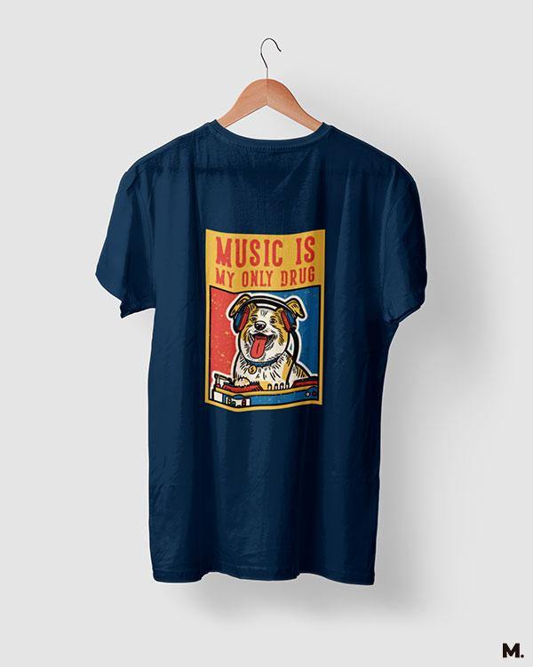 printed t shirts - Music is my only drug - MUSELOT