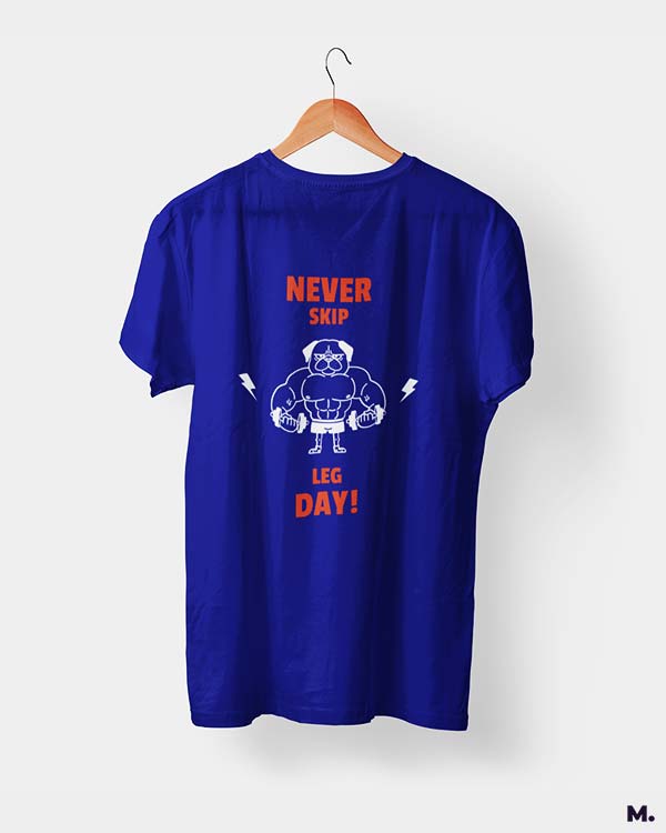 Never skip leg day printed t shirts