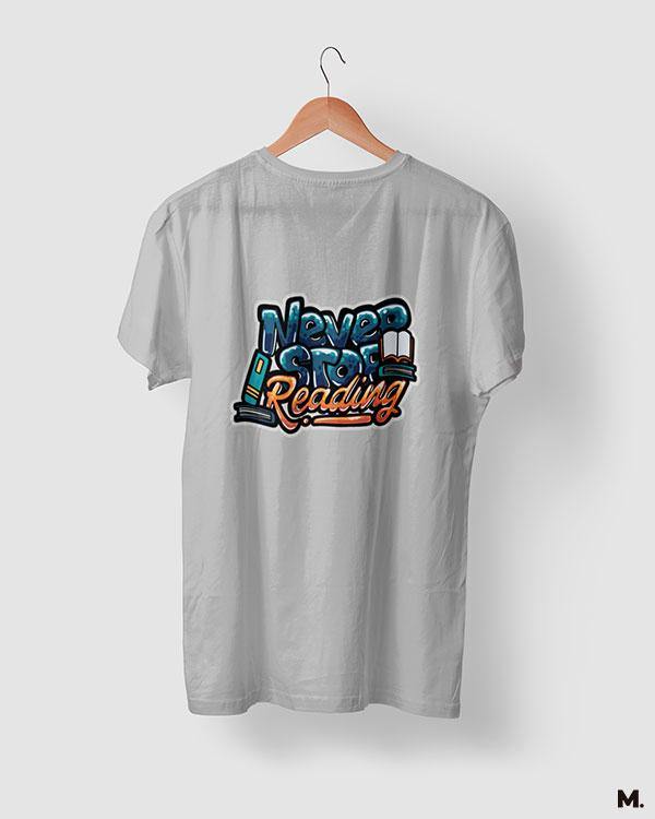 printed t shirts - Never stop reading - MUSELOT