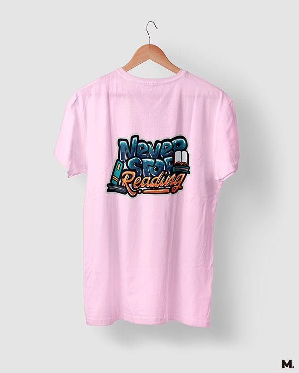 printed t shirts - Never stop reading - MUSELOT