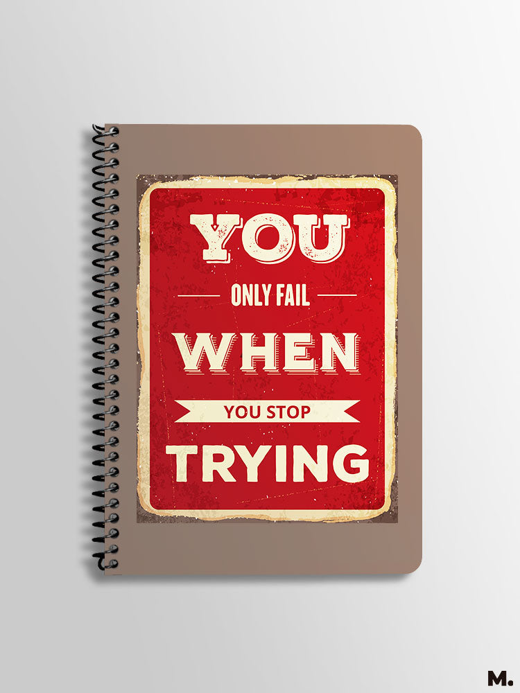 You only fail when you stop trying printed notebooks in A5 size for motivation - Muselot