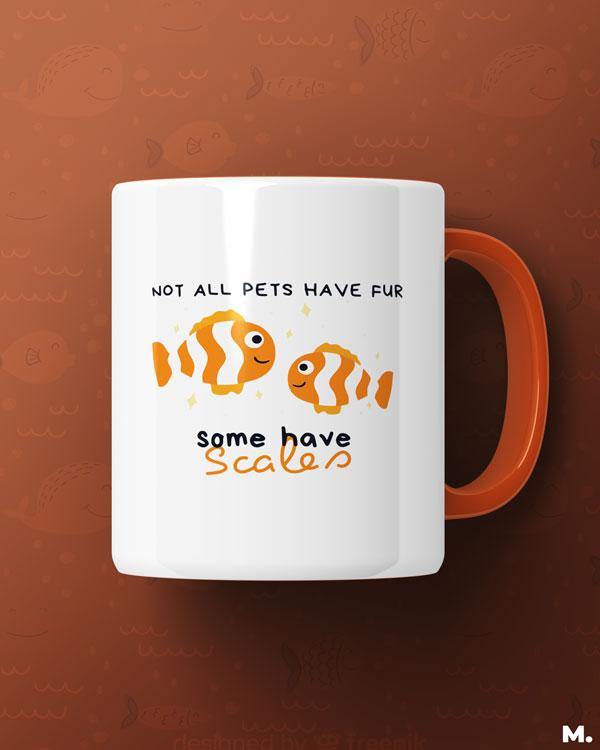 Orange printed mugs online for Fish keepers or aquarists - Not all pets have fur, some have scales - MUSELOT